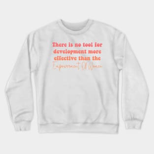 There Is No Tool For Development More Effective Than The Empowerment Of Women Crewneck Sweatshirt